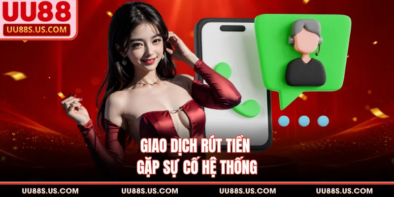 Giao dịch rút tiền gặp sự cố hệ thống