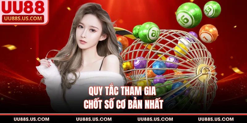 Quy tắc tham gia chốt số cơ bản nhất