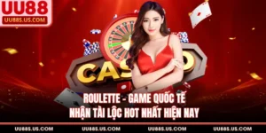 Roulette - Game Quốc Tế Nhận Tài Lộc Hot Nhất Hiện Nay