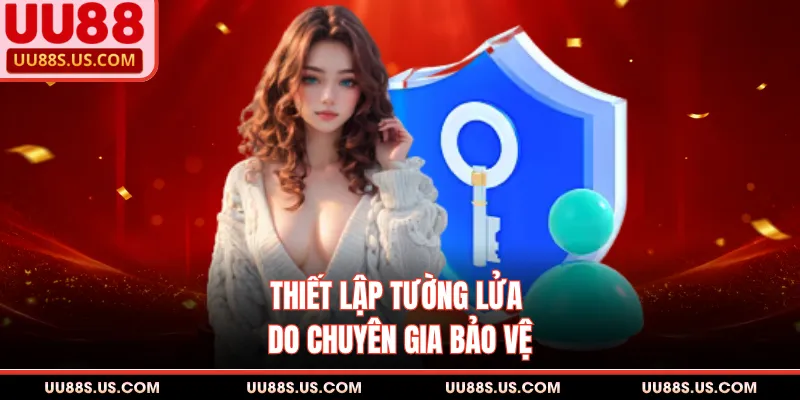 Thiết lập tường lửa do chuyên gia bảo vệ