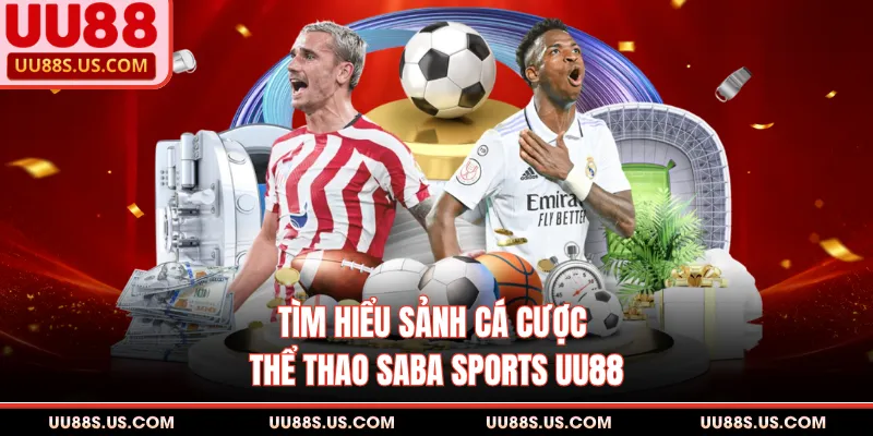 Tìm hiểu sảnh cá cược thể thao Saba Sports UU88