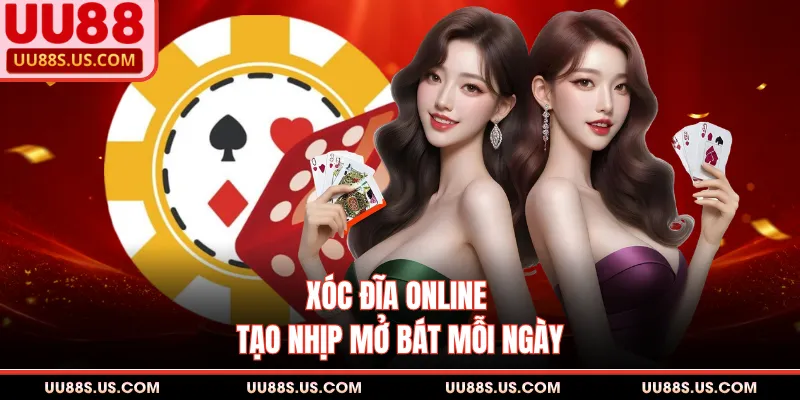 Xóc đĩa online tạo nhịp mở bát mỗi ngày